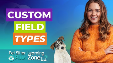 Explore the Different Types of Custom Fields in Pet Sitter Plus | Pet Sitting Software Tutorial