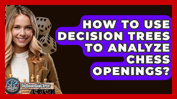 How To Use Decision Trees To Analyze Chess Openings? - The Board Game Xpert