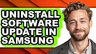 How to Uninstall Software Update in Samsung - Easy Guide Net Worth