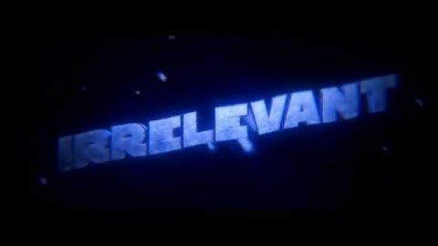 Intro - Irrelevant // By rigil (First text intro in a little while)