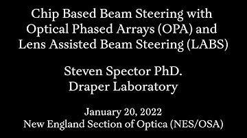 Chip Based Beam Steering with Optical Phased Arrays and Lens Assisted Beam Steering-{Steven Spector}