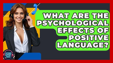 What Are The Psychological Effects Of Positive Language? | Customer Support Coach
