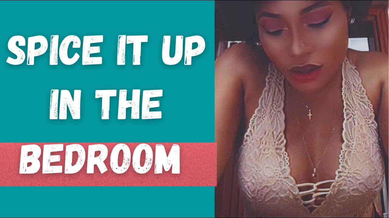 How To Spice Things Up In The Bed Room (5 ways to be better in the