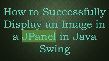 How to Successfully Display an Image in a JPanel in Java Swing
