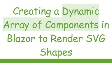 Creating a Dynamic Array of Components in Blazor to Render SVG Shapes