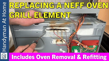 How To Replace The Grill Element In A Neff Oven (Includes Removal & Refitting Of Oven From Cabinet)