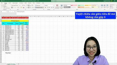 Tuyệt chiêu căn giữa tiêu đề mà không cần gộp ô trong Excel | Nguyễn Thị Hường