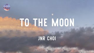 Jnr Choi - TO THE MOON (Lyrics)