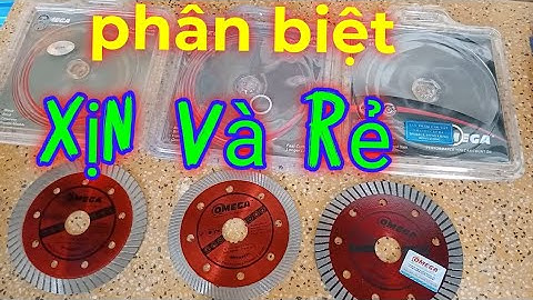 cách phân biệt lưỡi cắt gạch tốt và rẻ bằng vài cách rất đơn giản