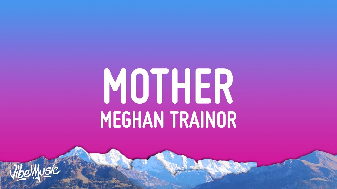 Meghan Trainor - Mother MP3 Download