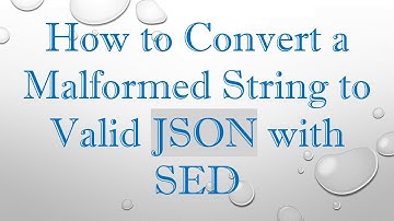 How to Convert a Malformed String to Valid JSON with SED