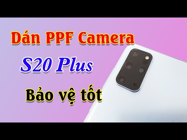 Hướng dẫn dán camera sau PPF cực đẹp cho Samsung Galaxy S20 Plus