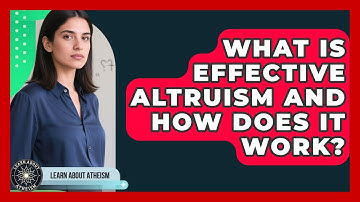 What Is Effective Altruism And How Does It Work? - Learn About Atheism