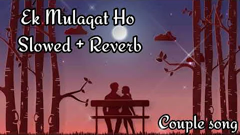 Ek Mulaqat Ho [Slowed + Reverb] - Jubin Nautiyal |  | Couple Song Channel