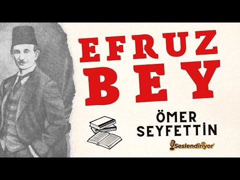 Efruz Bey - Ömer Seyfettin - Türk Edebiyatı Klasikleri - Sesli Kitap (Burçak Seslendiriyor)