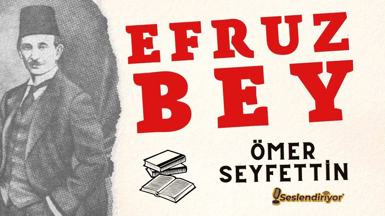 Efruz Bey - Ömer Seyfettin - Türk Edebiyatı Klasikleri - Sesli Kitap (Burçak Seslendiriyor)