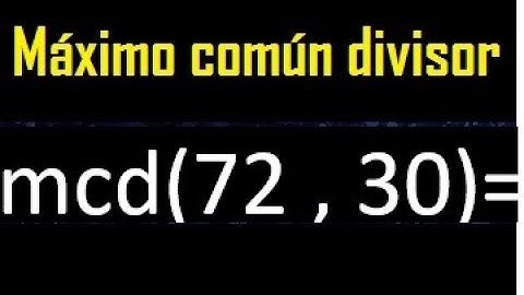 mcd 72 y 30 , maximo comun divisor , como se halla , ejemplos