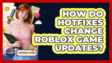 How Do Hotfixes Change Roblox Game Updates? - Open World Tycoons