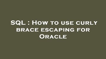 SQL : How to use curly brace escaping for Oracle