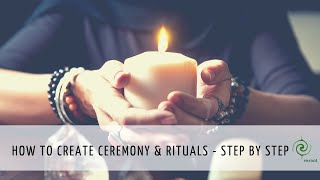 How To Create Ceremony And Rituals - A Step By Step Guide