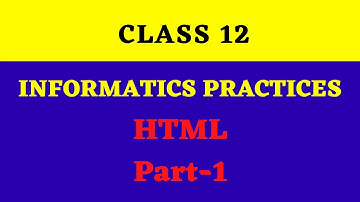 class 12 informatics practices | html class 12 ip | class 12 html | Part -1 [2020]