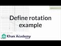 Defining rotation example | Transformations | Geometry | Khan Academy