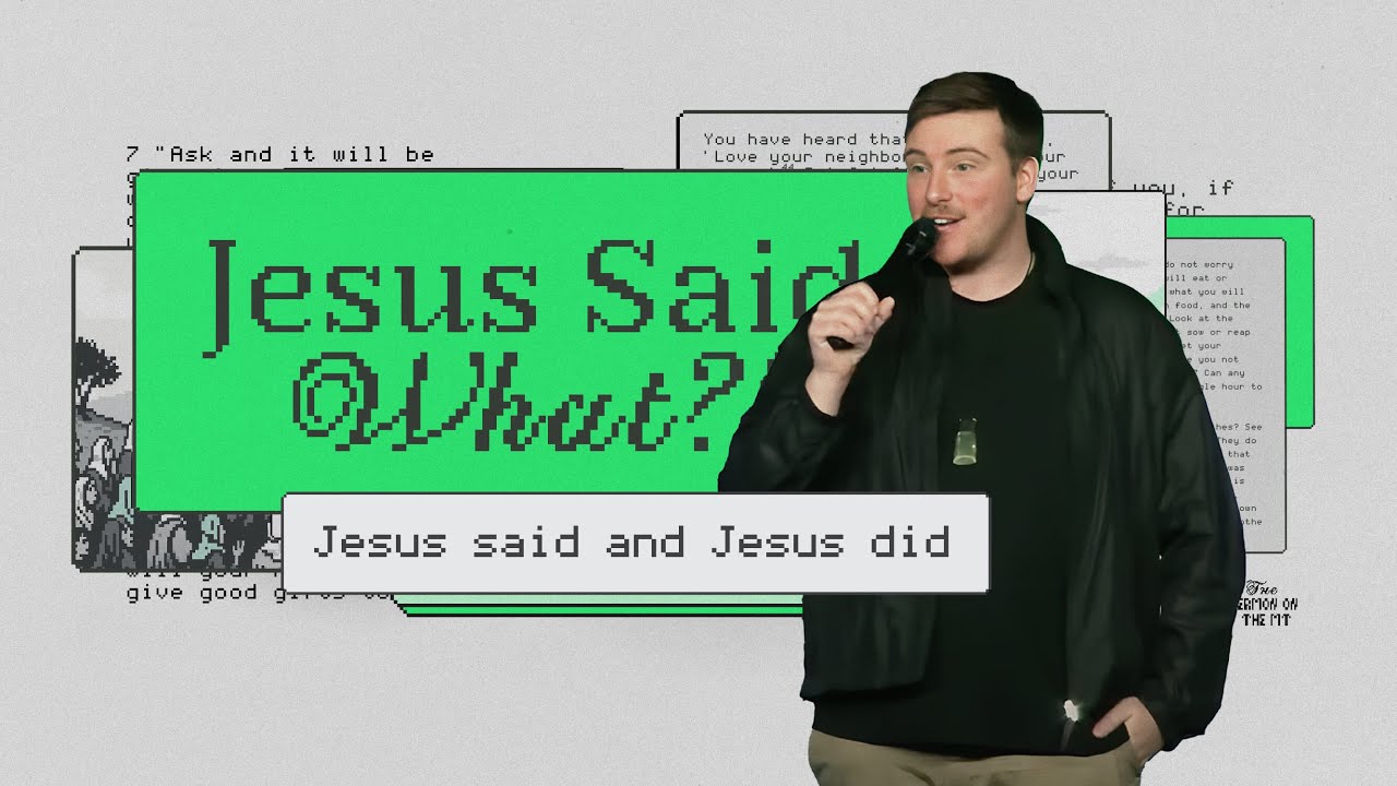 Jesus Said & Jesus Did | Jesus Said What?! Week 5 | Pastor Luke Rodgers
