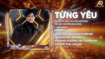 Từng Yêu (Thai Anthony Remix) - Phan Duy Anh | Nếu Một Ngày Người Em Yêu Bội Bạc Remix