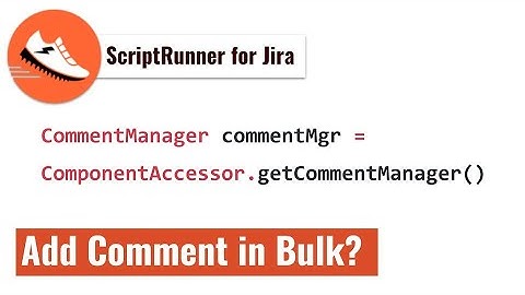 ScriptRunner - Add Comment in Bulk from a custom field value