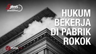 Hukum Bekerja di Pabrik Rokok - Ustadz Dr. Syafiq Riza Basalamah, M.A. - 5 Menit yang Menginspirasi