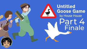 UNTITLED GOOSE GAME Part 4 - 100% Completion! HONK! [Let