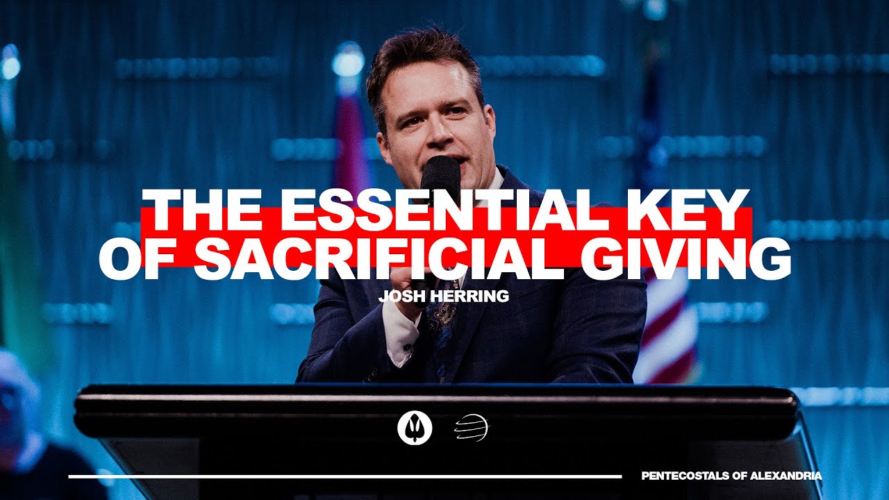 The Essential Key of Sacrificial Giving | Josh Herring