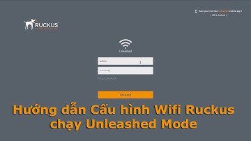 Hướng dẫn Cấu hình Wifi Ruckus chạy Unleashed Mode