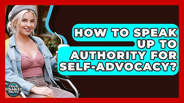 How To Speak Up To Authority For Self-advocacy? - Your Disabled Truth