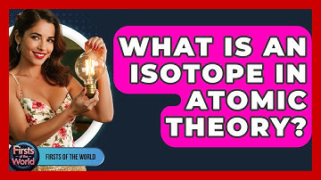 What Is An Isotope In Atomic Theory? - Firsts of the World
