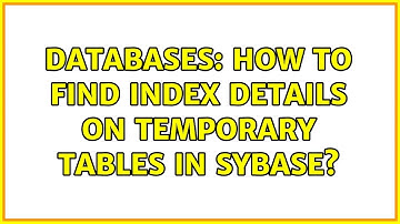 Databases: How to find index details on Temporary tables in SYBASE?