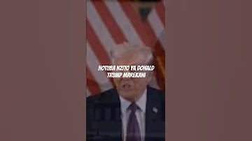 HOTUBA NZITO YA DONALD TRUMP RAISI WA MAREKANI Morismakarius3213 Africanleader Politics 
