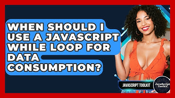 When Should I Use A JavaScript While Loop For Data Consumption? - JavaScript Toolkit