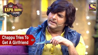 Chappu Tries To Get A Girlfriend - The Kapil Sharma Show