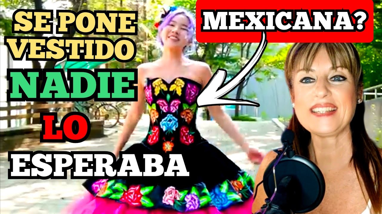 COREANA SE VISTE DE MEXICANA Y DEJA con la BOCA ABIERTA a TODO el MUNDO