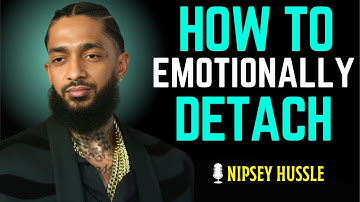🚀 5 Powerful Rules on How To Emotionally DETACH from Someone | NIPSEY HUSSLE