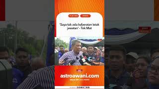 ‘Saya tak ada keberatan letak jawatan’ - Tok Mat