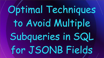 Optimal Techniques to Avoid Multiple Subqueries in SQL for JSONB Fields