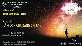 HTTL ĐÀ NẴNG - Chương Trình Thờ Phượng Chúa - 11/07/2021