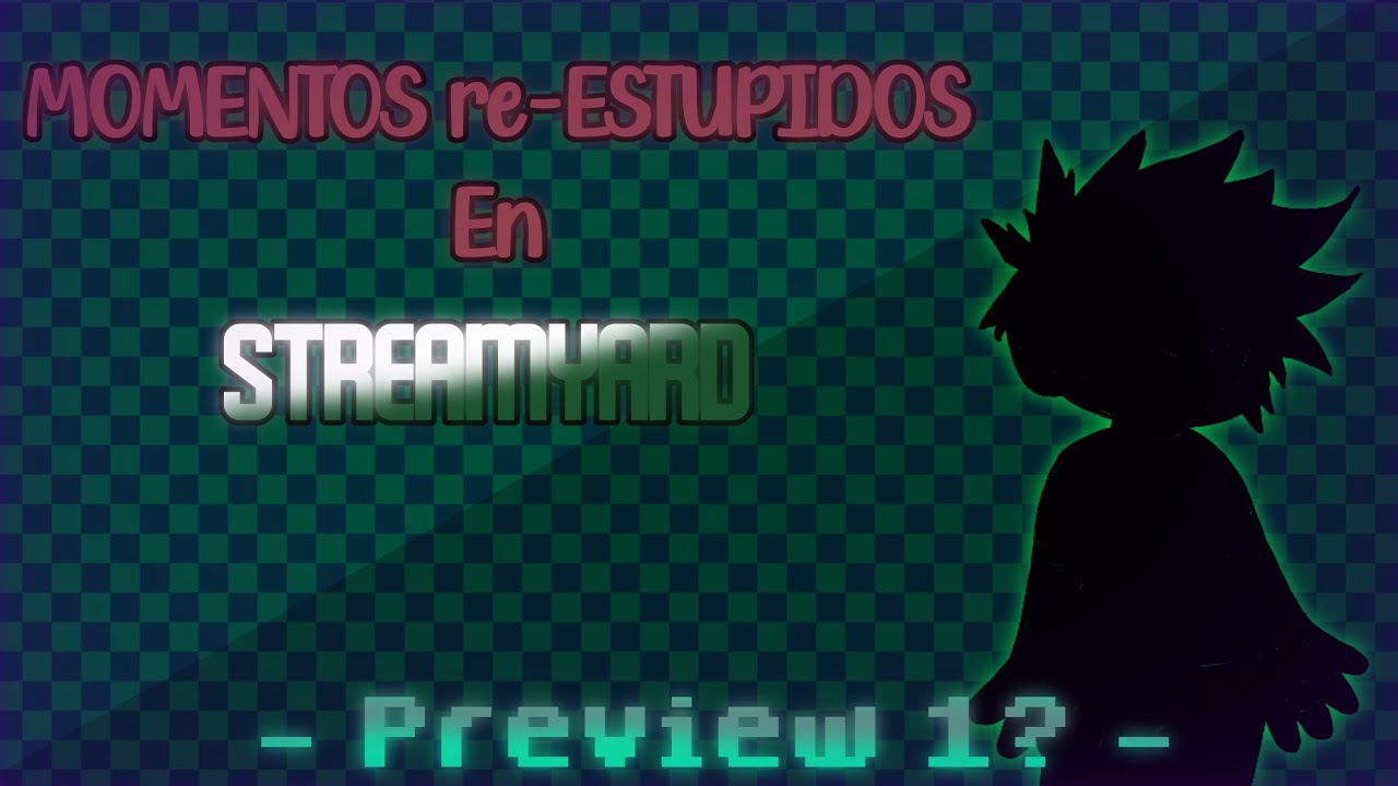 Momentos re-Estupidos en Streamyard [Preview 1?] 【Especial 200 subs ...