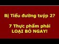 Bị Tiểu đường tuýp 2? 7 Thực phẩm phải LOẠI BỎ NGAY!