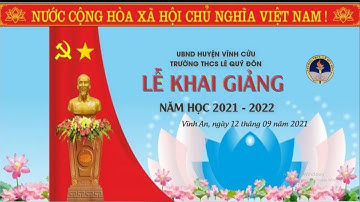 LỄ KHAI GIẢNG NĂM HỌC  2021 - 2022 12/09/2021 TRƯỜNG THCS LÊ QUÝ ĐÔN, VĨNH AN, VĨNH CỬU, ĐỒNG NAI