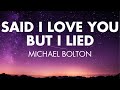 Said I Loved You But I Lied | Michael Bolton (Lyrics)