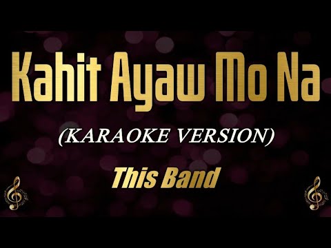 Kahit Ayaw Mo Na   This Band Karaoke