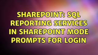 Sharepoint: SQL Reporting Services in SharePoint Mode Prompts for Login (2 Solutions!!)